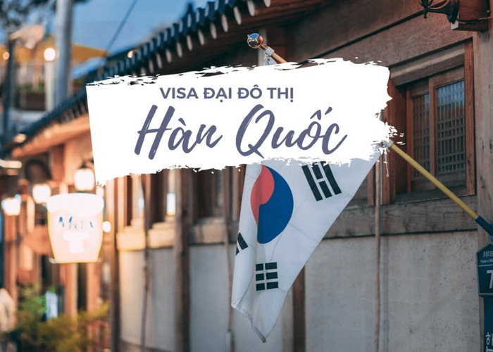 Những thông tin quan trọng về visa đại đô thị Hàn Quốc