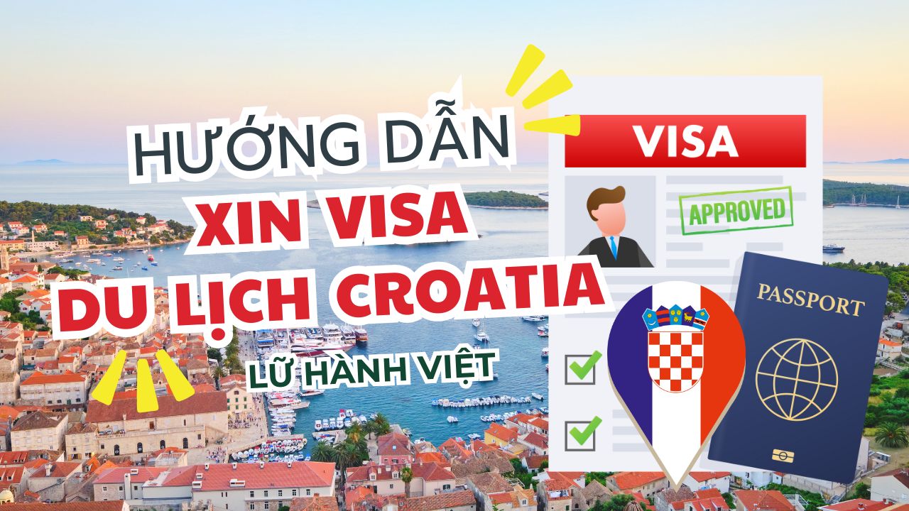 Hướng dẫn thủ tục làm visa du lịch Croatia | Lữ Hành Việt Nam