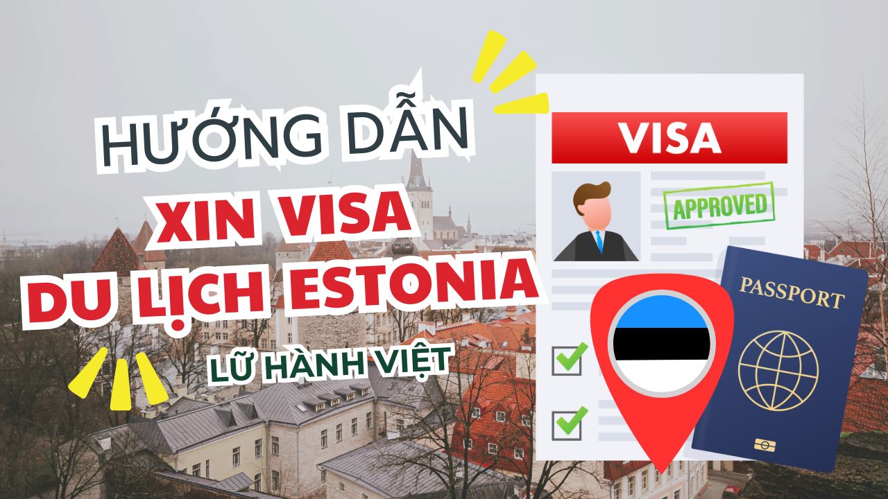 Hướng dẫn thủ tục làm visa du lịch Estonia | Lữ Hành Việt Nam