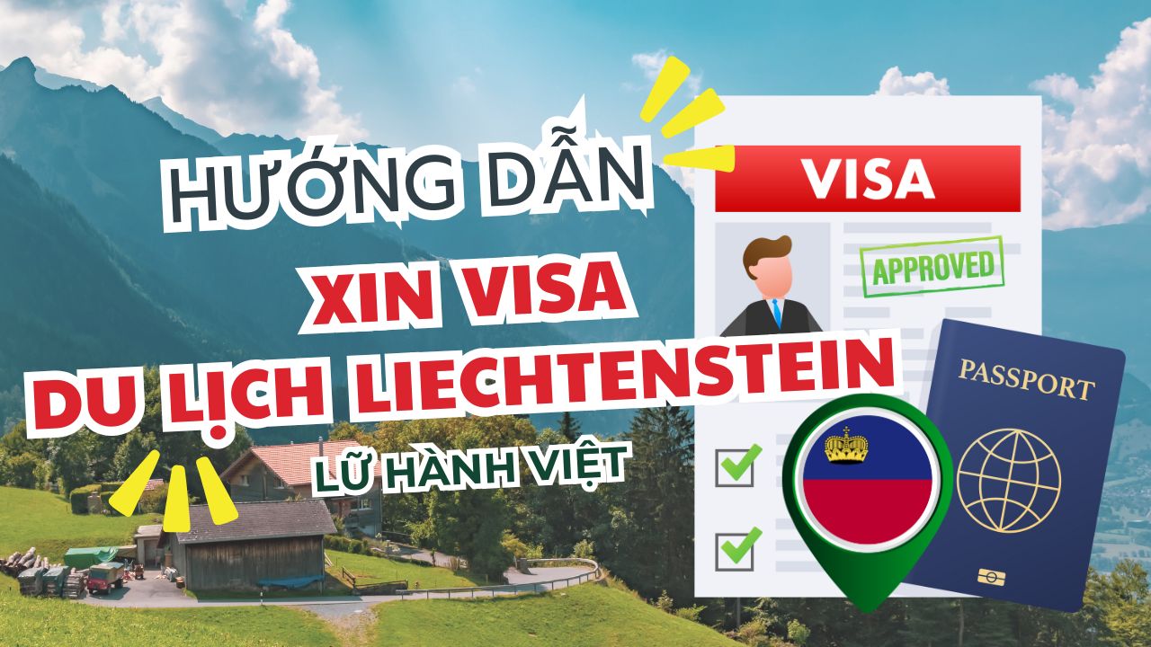 Hướng dẫn thủ tục làm visa du lịch Liechtenstein | Lữ Hành Việt Nam