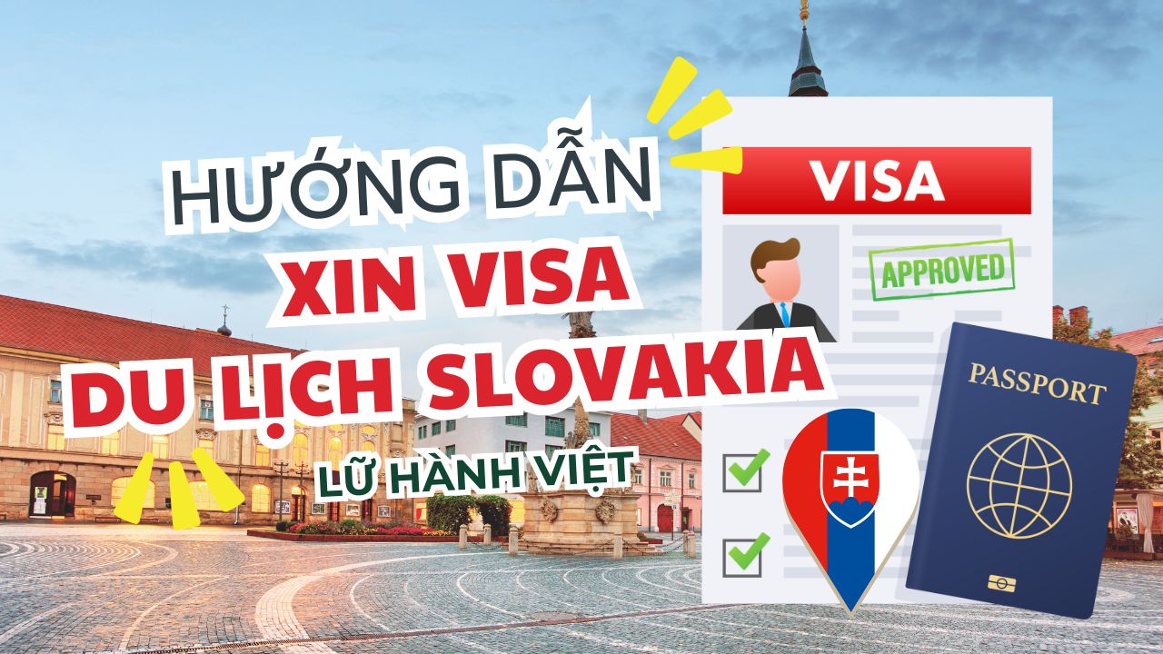 Hướng dẫn thủ tục làm visa du lịch Slovakia | Lữ Hành Việt Nam