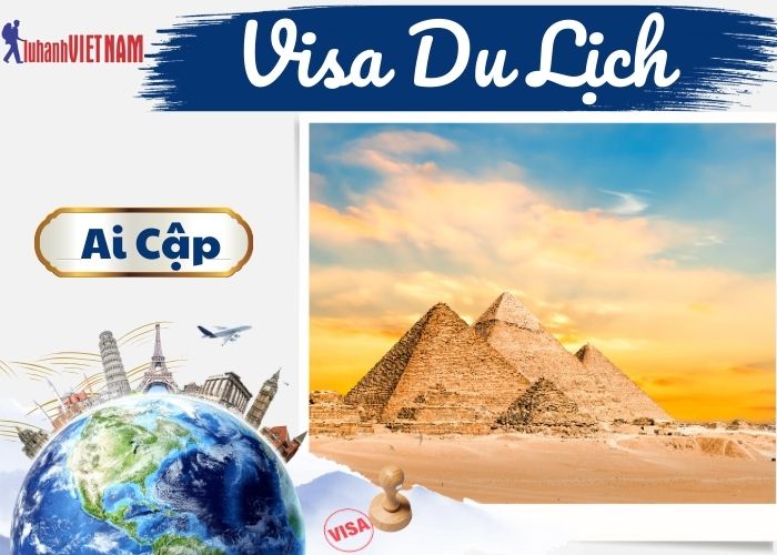 Các thủ tục làm Visa Du Lịch Ai Cập | Lữ Hành Việt Nam