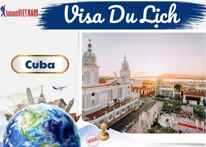 Các thủ tục làm Visa Du Lịch Cuba | Lữ Hành Việt Nam