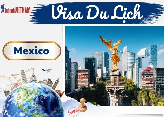 Các thủ tục làm Visa Mexico | Lữ Hành Việt Nam