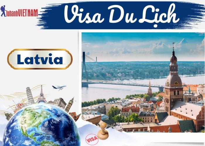 Các thủ tục làm Visa Du Lịch Latvia | Lữ Hành Việt Nam